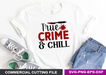 True Crime & Chill- SVG t shirt designs for sale