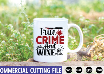 True Crime and Wine- SVG t shirt designs for sale