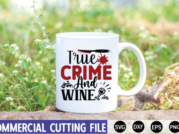 True crime and wine- svg t shirt designs for sale
