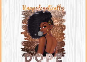 Unapologetically dope Black Women PNG, Afro American, Black Girl Magic, Women Strong, Black Queen