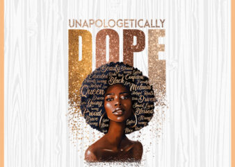 Unapologetically dope Black Women PNG, Black Girl Magic, Women Strong, Black Queen, Black Girl, Afro American, t shirt vector graphic