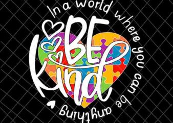 In A World Where You Can Be Anything Be Kind Svg, Be Kind Svg, Heart Puzzle Pieces Svg t shirt design for sale