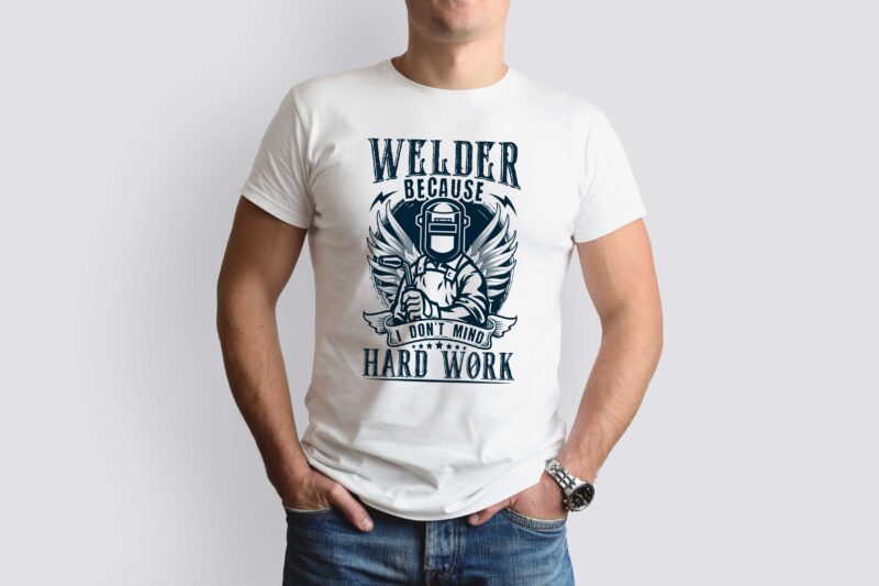 Welder because I don’t mind hard work