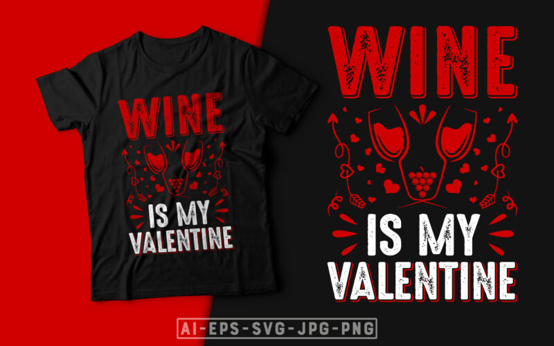 Wine is My Valentine-valentine’s day t-shirt design, valentine t-shirt svg, valentino t-shirt, ideas for valentine's day, t shirt design for valentine’s day, valentine’s day gift, valentine’s day shirt etsy, t-shirt