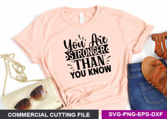 You are stronger than you know SVG t shirt design template