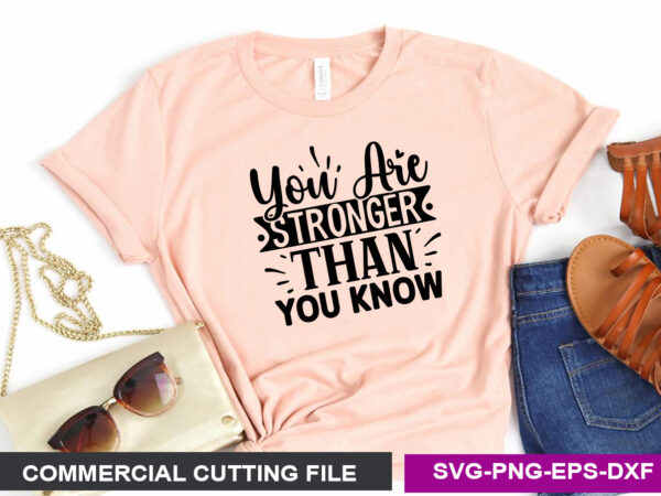 You are stronger than you know svg t shirt design template