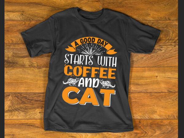 A good day starts with coffee and cat t shirt