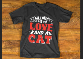 All i need is love and a cat- T shirt