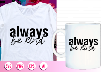 always be kind quotes svg t shirt designs graphic vector, motivational inspirational quote t shirt design