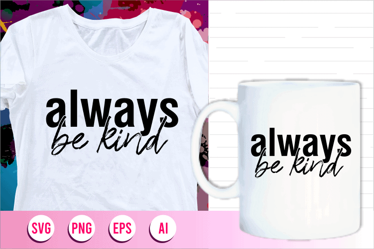 always be kind quotes svg t shirt designs graphic vector, motivational inspirational quote t shirt design