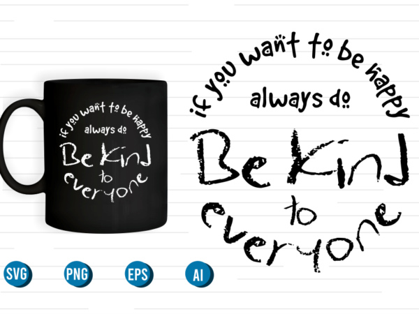 Be kind to everyone quotes svg t shirt designs graphic vector, motivational inspirational quote t shirt design