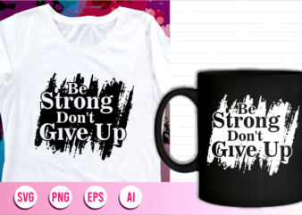 be strong dont give up quotes svg t shirt design, women t shirt designs, girls t shirt design svg,
