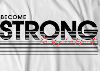 become strong motivational inspirational quotes svg t shirt design graphic vector