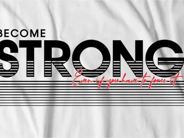 Become strong motivational inspirational quotes svg t shirt design graphic vector
