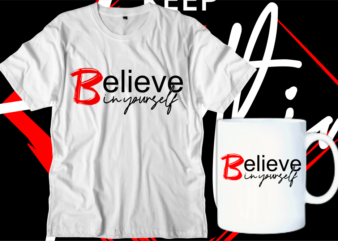 believe in yourself motivational inspirational quotes svg t shirt design graphic vector