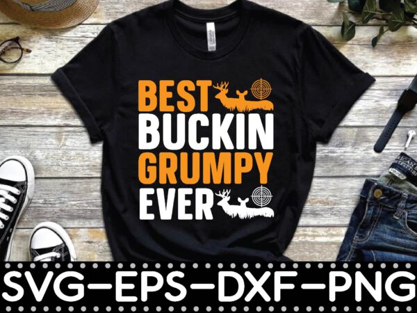 Best buckin grumpy ever t shirt template