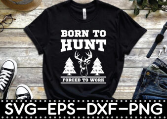 born to hunt forced to work t shirt template