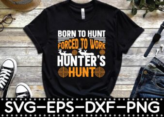 born to hunt forced to work hunter’s hunt