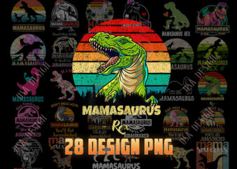 Bundle Mamasaurus PNG, Don’t Mess With Mamasaurus T Rex Mothers Day Png, Mother’s Day Gift Png, Mama Dinosaur Mom Png, Dinosaur Png, Mamasaurus Rex t shirt template