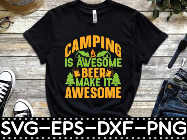Camping is awesome beer make it awesome t shirt vector file