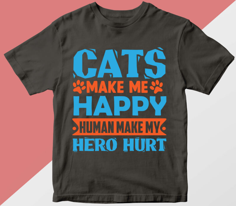 cats make me happy human make my hero hurt T shirt