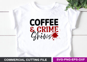 coffee & crime shows- SVG t shirt vector file