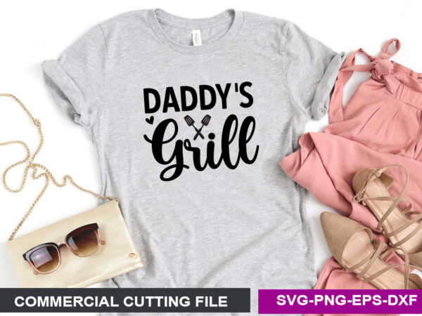 Daddy ‘s grill- svg t shirt vector illustration