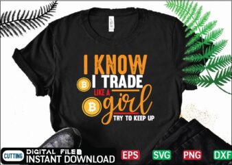 i know i trade like a girl try to keep up bitcoin cash, bitcoin, cutting files, bitcoin design, bitcoin dxf ,bitcoin mining, bitcoin news, bitcoin svg, bitcoin t shirt, bitcoin