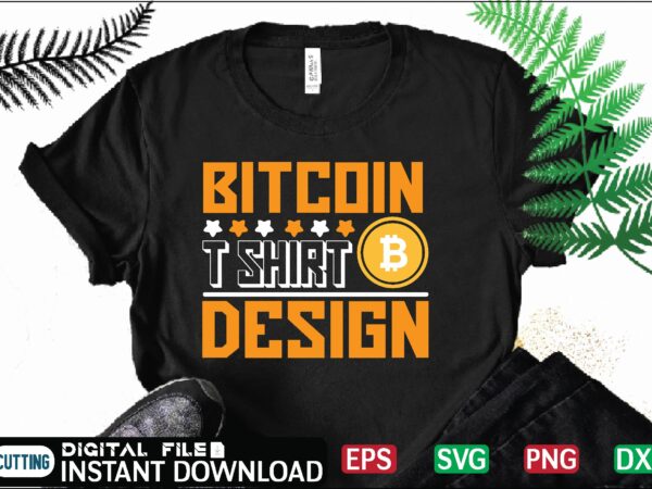 Bitcoin t shirt design bitcoin svg, bitcoin t shirt, bitcoin t shirt, design ,bitcoin trading, bitcoin vector, bitcoins, blockchain ,btc, btc svg, btc t-shirt, business ,crypto, crypto currencies, crypto currency
