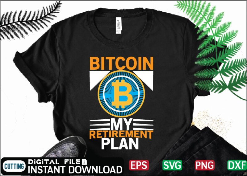 Bitcoin My Retirement Plan bitcoin, bitcoin cash, bitcoin, cutting files, bitcoin design, bitcoin dxf ,bitcoin mining, bitcoin news, bitcoin svg, bitcoin t shirt, bitcoin t shirt, design ,bitcoin trading,
