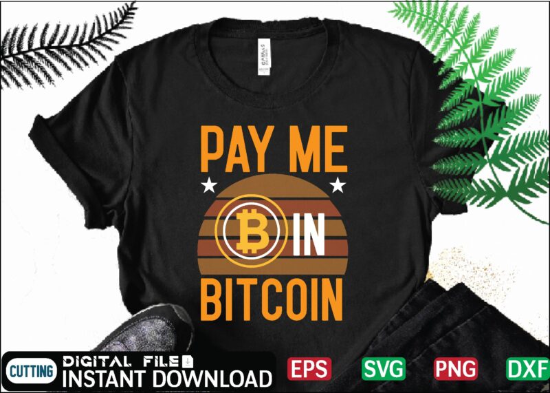 Pay Me In Bitcoin bitcoin cash, bitcoin, cutting files, bitcoin design, bitcoin dxf ,bitcoin mining, bitcoin news, bitcoin svg, bitcoin t shirt, bitcoin t shirt, design ,bitcoin trading, bitcoin vector,