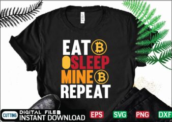 Eat Sleep Mine Repeat binary, binary options, bitcoin, bitcoin cash, bitcoin, cutting files, bitcoin design, bitcoin dxf ,bitcoin mining, bitcoin news, bitcoin svg, bitcoin t shirt, bitcoin t shirt, design