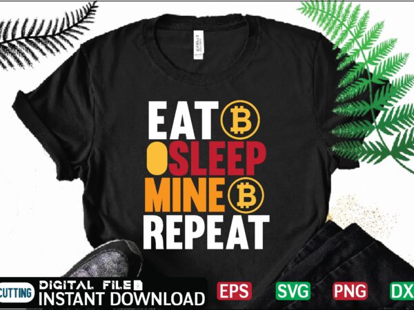 Eat sleep mine repeat binary, binary options, bitcoin, bitcoin cash, bitcoin, cutting files, bitcoin design, bitcoin dxf ,bitcoin mining, bitcoin news, bitcoin svg, bitcoin t shirt, bitcoin t shirt, design