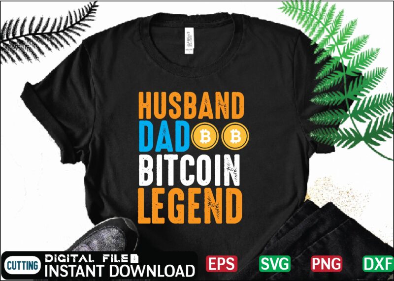 Husband Dad Bitcoin Legend binary, binary options, bitcoin, bitcoin cash, bitcoin, cutting files, bitcoin design, bitcoin dxf ,bitcoin mining, bitcoin news, bitcoin svg, bitcoin t shirt, bitcoin t shirt, design