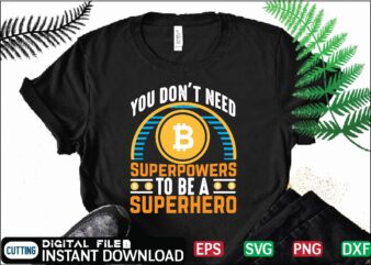 You don’t need superpowers to be a superhero bitcoin t shirt, design ,bitcoin trading, bitcoin vector, bitcoins, blockchain ,btc, btc svg, btc t-shirt, business ,crypto, crypto currencies, crypto currency ,crypto