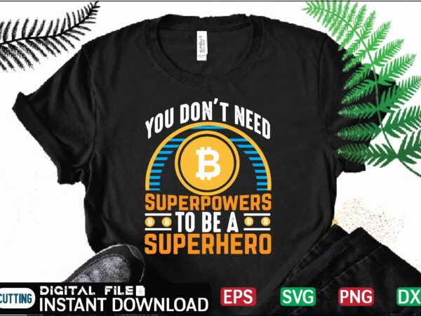 You don’t need superpowers to be a superhero bitcoin t shirt, design ,bitcoin trading, bitcoin vector, bitcoins, blockchain ,btc, btc svg, btc t-shirt, business ,crypto, crypto currencies, crypto currency ,crypto