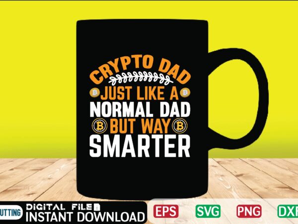 Crypto dad just like a normal dad but way smarter t shirt , bitcoin svg, bitcoin t shirt, bitcoin t shirt, design ,bitcoin trading, bitcoin vector, bitcoins, blockchain ,btc, btc