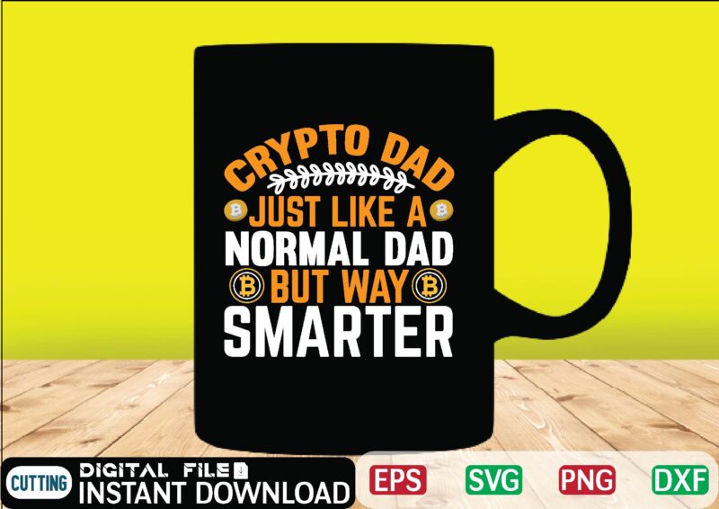 Crypto Dad Just Like A Normal Dad But Way Smarter t shirt , bitcoin svg, bitcoin t shirt, bitcoin t shirt, design ,bitcoin trading, bitcoin vector, bitcoins, blockchain ,btc, btc