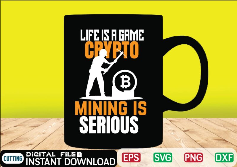 Life is a game crypto mining is serious bitcoin t shirt, bitcoin t shirt, design ,bitcoin trading, bitcoin vector, bitcoins, blockchain ,btc, btc svg, btc t-shirt, business ,crypto, crypto currencies,