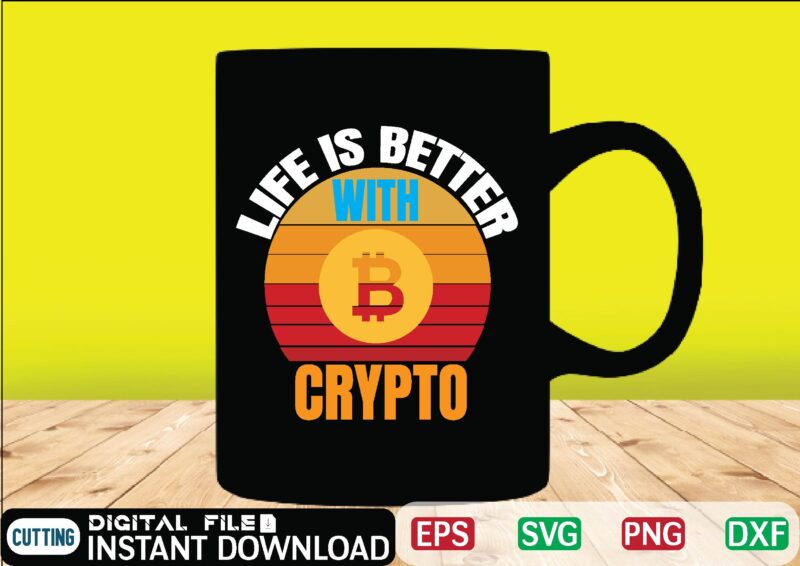 Life is better with crypto bitcoin news, bitcoin svg, bitcoin t shirt, bitcoin t shirt, design ,bitcoin trading, bitcoin vector, bitcoins, blockchain ,btc, btc svg, btc t-shirt, business ,crypto, crypto