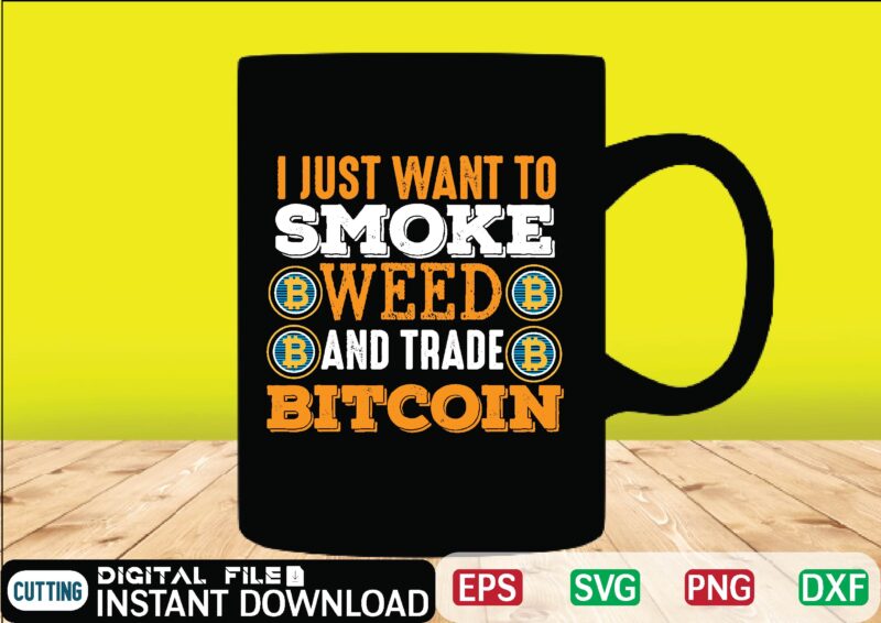 i just want to smoke weed and trade bitcoin binary, binary options, bitcoin, bitcoin cash, bitcoin, cutting files, bitcoin design, bitcoin dxf ,bitcoin mining, bitcoin news, bitcoin svg, bitcoin t
