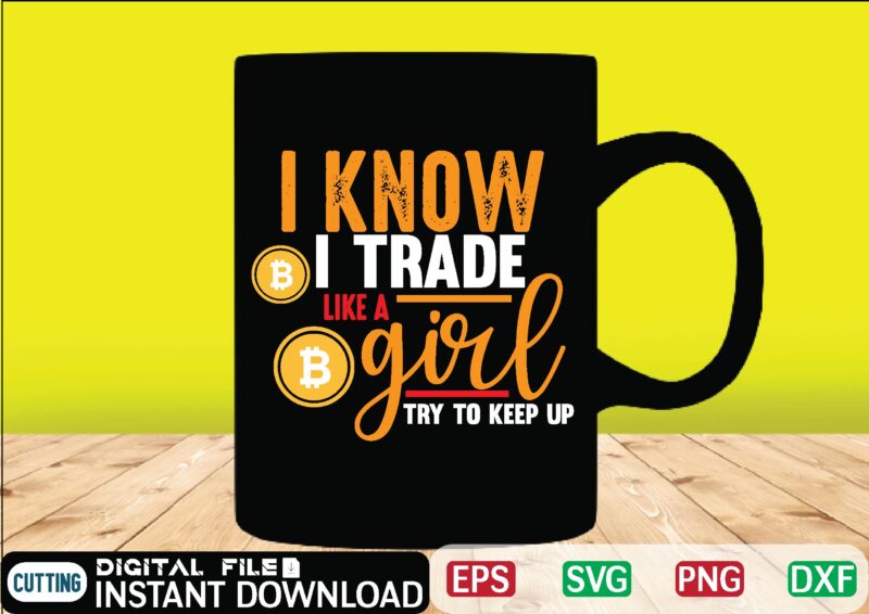 i know i trade like a girl try to keep up bitcoin cash, bitcoin, cutting files, bitcoin design, bitcoin dxf ,bitcoin mining, bitcoin news, bitcoin svg, bitcoin t shirt, bitcoin