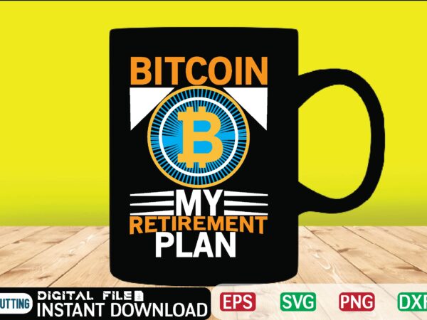 Bitcoin my retirement plan bitcoin, bitcoin cash, bitcoin, cutting files, bitcoin design, bitcoin dxf ,bitcoin mining, bitcoin news, bitcoin svg, bitcoin t shirt, bitcoin t shirt, design ,bitcoin trading,
