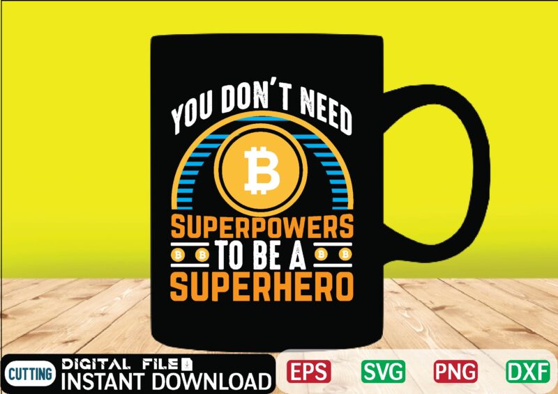 You don’t need superpowers to be a superhero bitcoin t shirt, design ,bitcoin trading, bitcoin vector, bitcoins, blockchain ,btc, btc svg, btc t-shirt, business ,crypto, crypto currencies, crypto currency ,crypto