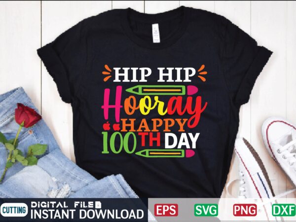 Hip hip hooray happy 100th day teacher, 100 days of school svg, funny, unisex adult, for teacher, friends, teacher appreciation, teacher love, education svg, teaching svg, teacher life svg, school highschool, graphic t shirt