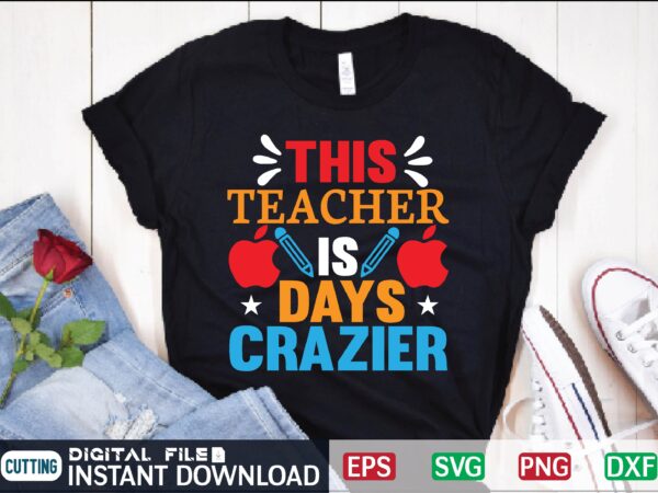 This teacher is days crazier school, teacher, days, 100, crazier, 100 days, 100th day of school, student, 100 days of school, schools, education, kindergarden, primary, high school, college, university, private, t shirt designs for sale