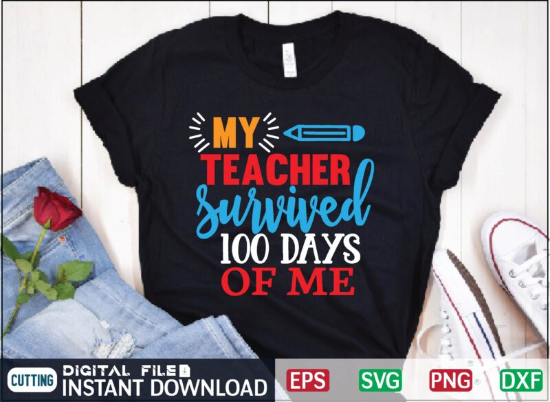 My teacher survived 100 days of me my teacher survived 100 days of me, 100 days of me, my teacher survived, survived 100 days, my teacher survived 100 days of