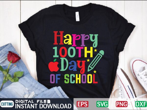 Happy 100th day of school teacher appreciation day, teacher svg, super teacher svg, students love teacher svg, bundle blessed teacher svg, best teacher ever svg, quarantine svg, graphic t shirt