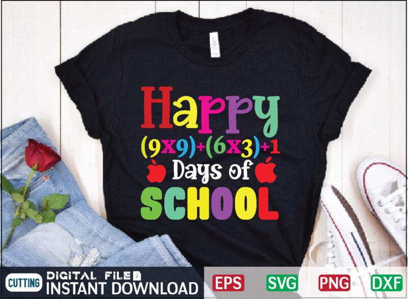 Happy (9x9)+(6x3)+1 Days of School t shirt teacher t shirt design teacher appreciation, teacher love, education svg, teaching svg, teacher life svg, school highschool, kindergarten back to school svg, graduation