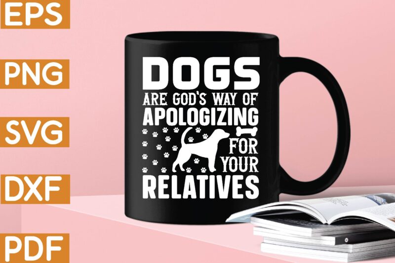 dogs are god’s way of apologizing for your relatives T-Shirt